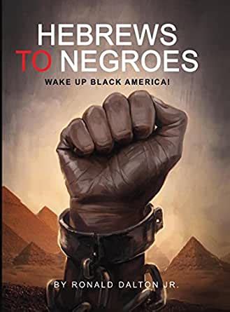 Hebrew to negro amazon prime - Hebrews to Negroes: Wake Up Black America is a documentary film by Ron Dalton, who explores the hidden history and identity of the so-called African Americans and other dark-skinned people around the world. Based on his bestselling book series, the film reveals the biblical and historical evidence that links the descendants of the ancient Israelites to the …